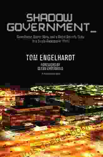 Shadow Government: Surveillance Secret Wars And A Global Security State In A Single Superpower World (TomDispatch Books)