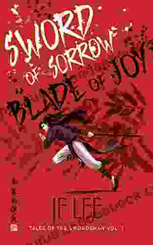 Sword Of Sorrow Blade Of Joy: Tales Of The Swordsman Vol 1 (A Wuxia Story)