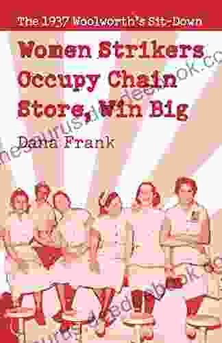 Women Strikers Occupy Chain Stores Win Big: The 1937 Woolworth S Sit Down