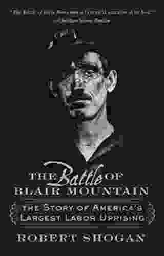 The Battle Of Blair Mountain: The Story Of America S Largest Labor Uprising