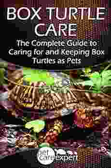 Box Turtle Care: The Complete Guide To Caring For And Keeping Box Turtles As Pets (Pet Care Expert 1)