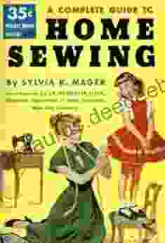 A COMPLETE GUIDE TO HOME SEWING