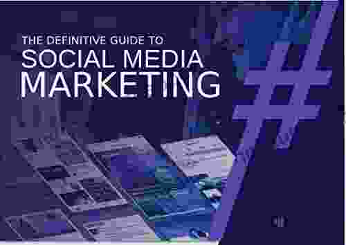 The Definitive Guide To Social Media Marketing: How Social Media Marketing Can Benefit You