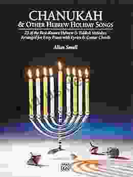 Chanukah And Other Hebrew Holiday Songs: Early Intermediate To Intermediate Piano Collection