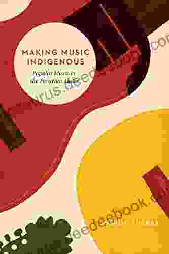 Making Music Indigenous: Popular Music In The Peruvian Andes (Chicago Studies In Ethnomusicology)