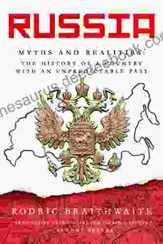 Russia: Myths And Realities: The History Of A Country With An Unpredictable Past