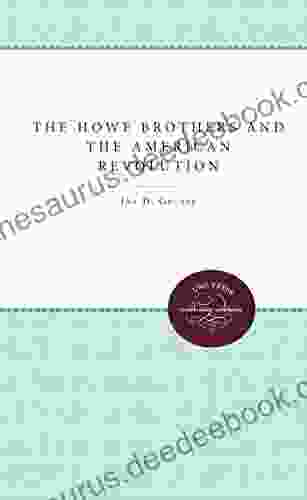 The Howe Brothers And The American Revolution (Published By The Omohundro Institute Of Early American History And Culture And The University Of North Carolina Press)