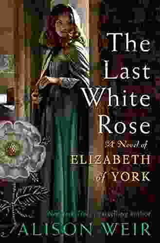 The Last White Rose: A Novel Of Elizabeth Of York