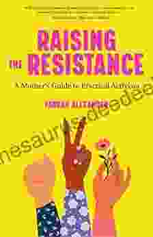 Raising The Resistance: A Mother S Guide To Practical Activism ( Feminist Theory Motherhood Feminism Social Activism)