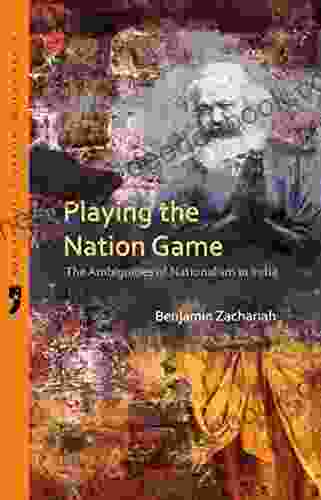 Playing The Nation Game: The Ambiguities Of Nationalism In India (New Perspectives On Indian Pasts)