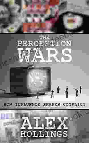 The Perception Wars: How Influence Shapes Conflict