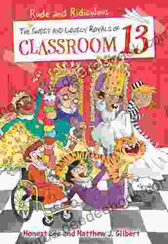The Rude And Ridiculous Royals Of Classroom 13