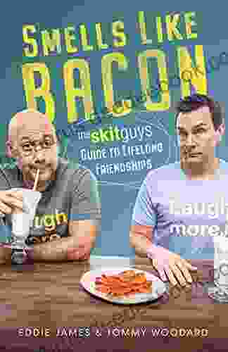 Smells Like Bacon: The Skit Guys Guide To Lifelong Friendships