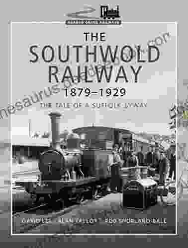 The Southwold Railway 1879 1929: The Tale Of A Suffolk Byway (Narrow Gauge Railways)