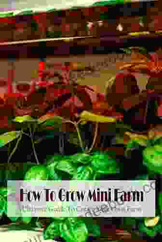 How To Grow Mini Farm: Ultimate Guide To Create Your Own Farm: Making Mini Farm