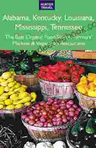 Alabama Kentucky Louisiana Mississippi Tennessee: The Best Organic Food Stores Farmers Markets Vegetarian Restaurants
