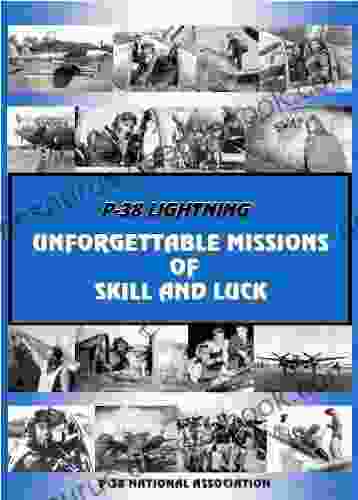 P 38 Lightning: Unforgettable Missions Of Skill And Luck (P 38 National Association 1)