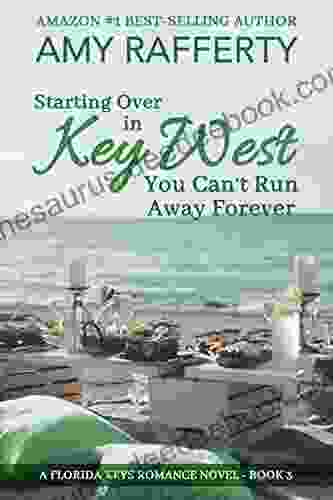 Starting Over In Key West: You Can T Run Away Forever: A Florida Keys Romance Novel 3 (A Florida Keys Romance 4)