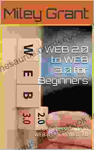 WEB 2 0 To WEB 3 0 For Beginners: Beginners Guide To WEB 3 0 From WEB 2 0