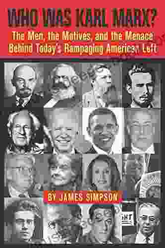 Who Was Karl Marx?: The Men The Motives And The Menace Behind Today S Rampaging American Left
