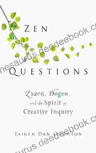 Zen Questions: Zazen Dogen And The Spirit Of Creative Inquiry